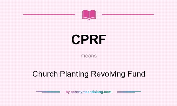 What does CPRF mean? It stands for Church Planting Revolving Fund