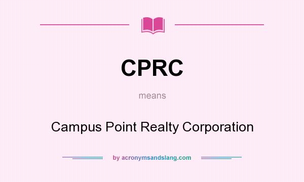 What does CPRC mean? It stands for Campus Point Realty Corporation