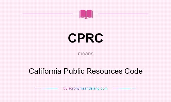 What does CPRC mean? It stands for California Public Resources Code