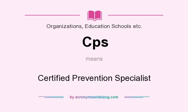 What does Cps mean? It stands for Certified Prevention Specialist