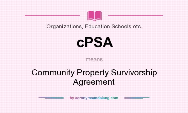 What does cPSA mean? It stands for Community Property Survivorship Agreement