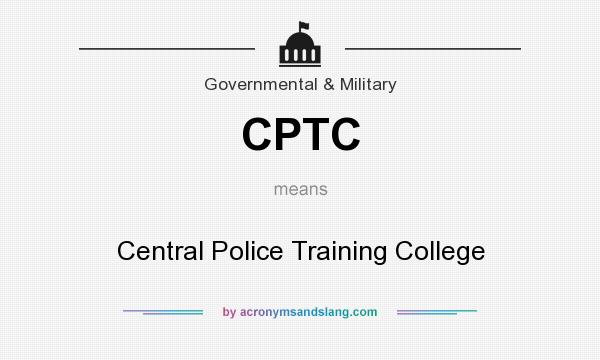 What does CPTC mean? It stands for Central Police Training College