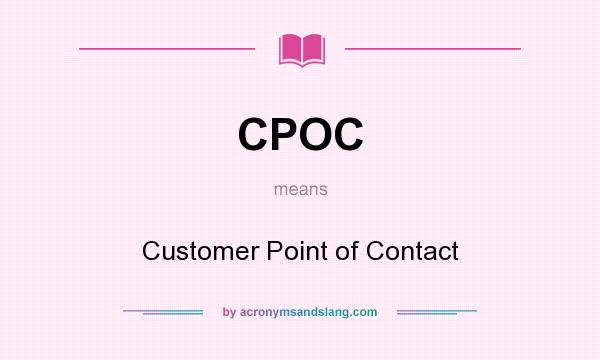 What does CPOC mean? It stands for Customer Point of Contact