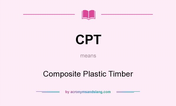 What does CPT mean? It stands for Composite Plastic Timber