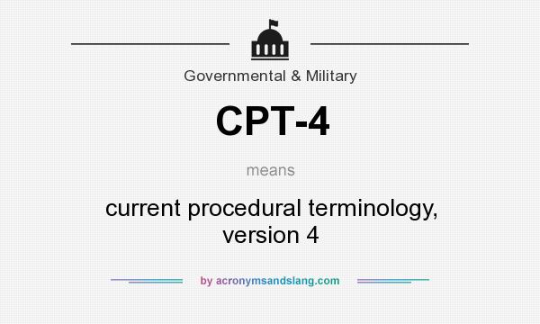What does CPT-4 mean? It stands for current procedural terminology, version 4