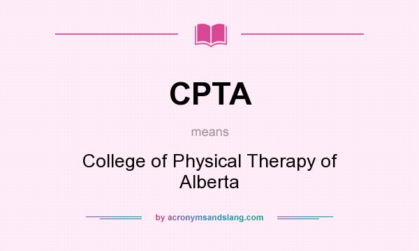 What does CPTA mean? It stands for College of Physical Therapy of Alberta
