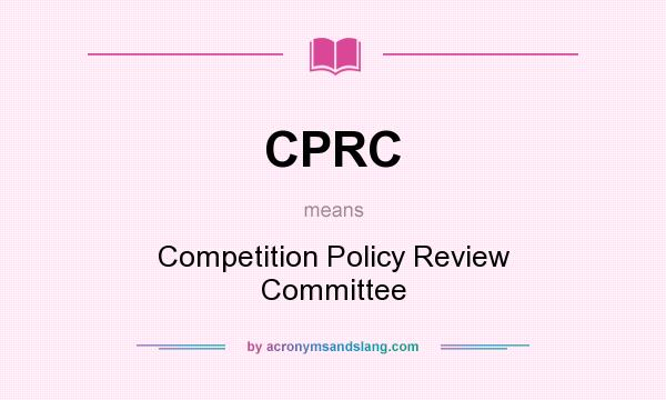 What does CPRC mean? It stands for Competition Policy Review Committee