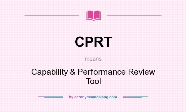 What does CPRT mean? It stands for Capability & Performance Review Tool