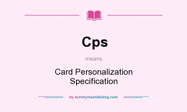 What does Cps mean? It stands for Card Personalization Specification