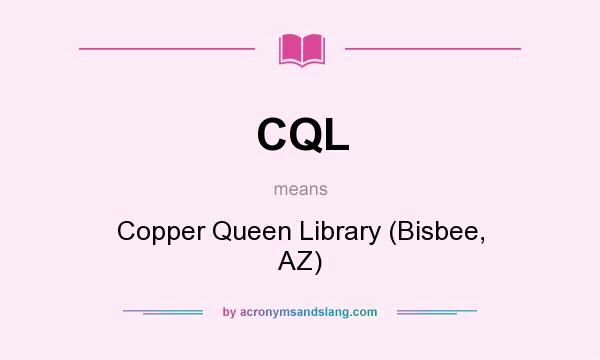 What does CQL mean? It stands for Copper Queen Library (Bisbee, AZ)