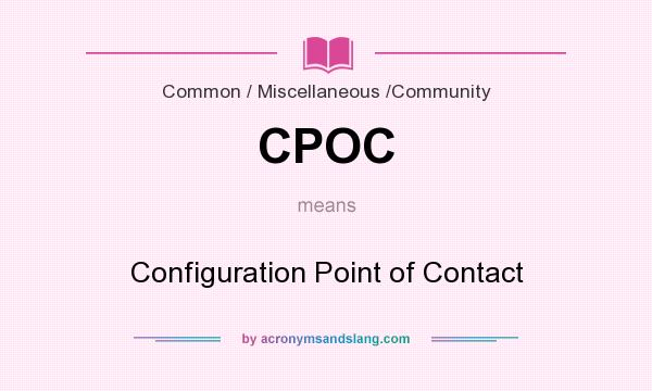 What does CPOC mean? It stands for Configuration Point of Contact