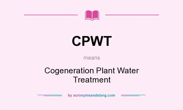 What does CPWT mean? It stands for Cogeneration Plant Water Treatment