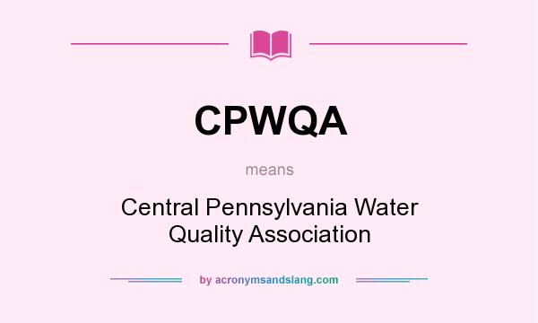 What does CPWQA mean? It stands for Central Pennsylvania Water Quality Association