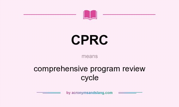 What does CPRC mean? It stands for comprehensive program review cycle