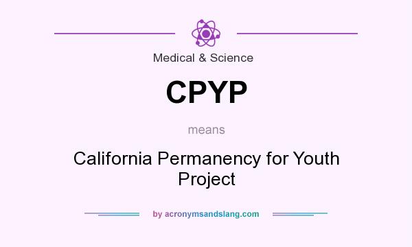 What does CPYP mean? It stands for California Permanency for Youth Project