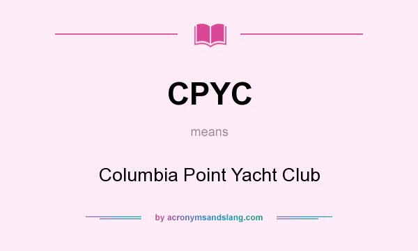 What does CPYC mean? It stands for Columbia Point Yacht Club