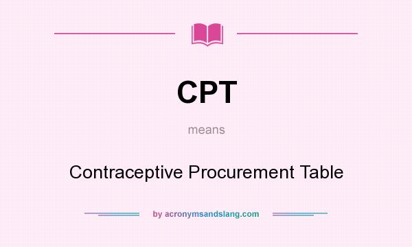 What does CPT mean? It stands for Contraceptive Procurement Table