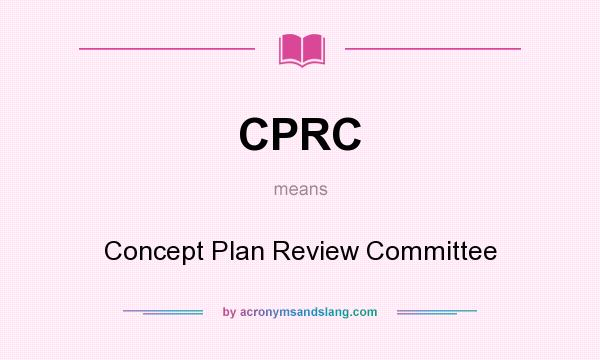 What does CPRC mean? It stands for Concept Plan Review Committee