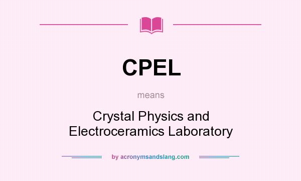 What does CPEL mean? It stands for Crystal Physics and Electroceramics Laboratory