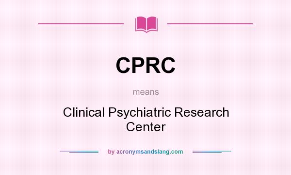 What does CPRC mean? It stands for Clinical Psychiatric Research Center