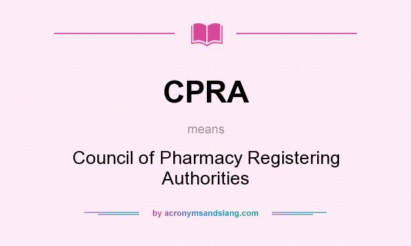 What does CPRA mean? It stands for Council of Pharmacy Registering Authorities