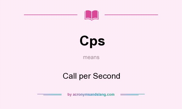 What does Cps mean? It stands for Call per Second