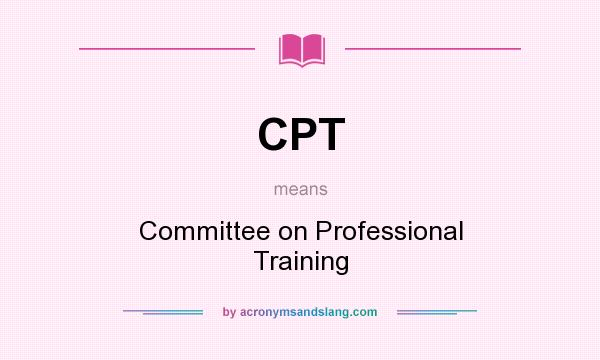 What does CPT mean? It stands for Committee on Professional Training