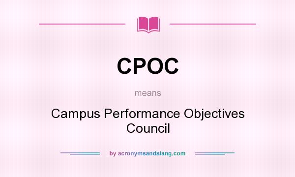 What does CPOC mean? It stands for Campus Performance Objectives Council