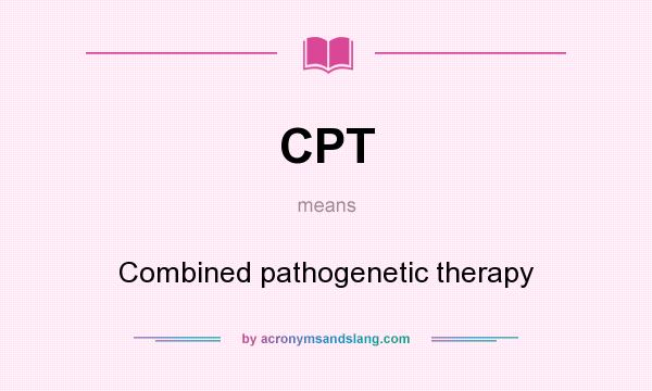 What does CPT mean? It stands for Combined pathogenetic therapy