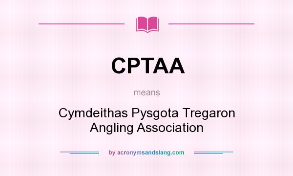 What does CPTAA mean? It stands for Cymdeithas Pysgota Tregaron Angling Association