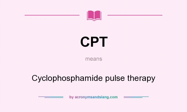 What does CPT mean? It stands for Cyclophosphamide pulse therapy