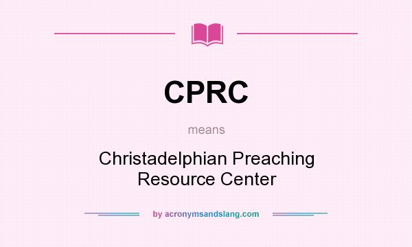 What does CPRC mean? It stands for Christadelphian Preaching Resource Center