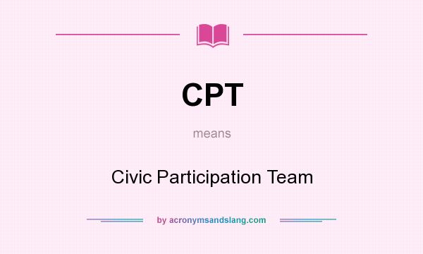 What does CPT mean? It stands for Civic Participation Team
