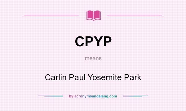 What does CPYP mean? It stands for Carlin Paul Yosemite Park