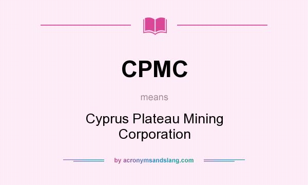 What does CPMC mean? It stands for Cyprus Plateau Mining Corporation