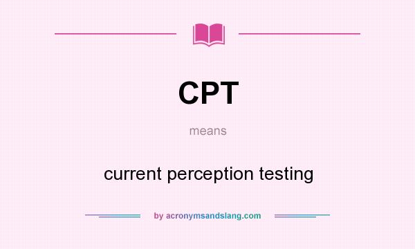 What does CPT mean? It stands for current perception testing