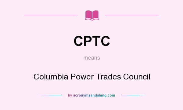 What does CPTC mean? It stands for Columbia Power Trades Council