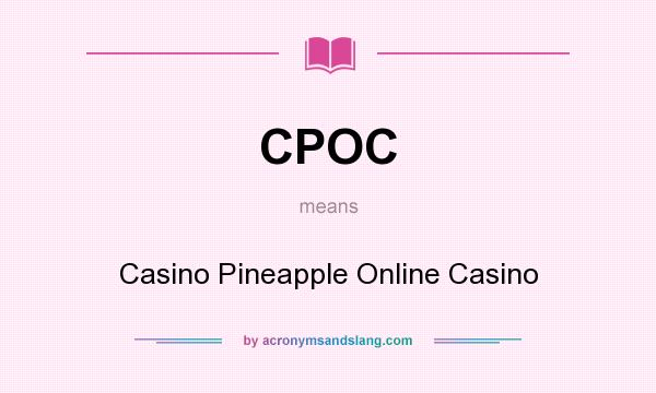 What does CPOC mean? It stands for Casino Pineapple Online Casino