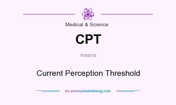 What does CPT mean? It stands for Current Perception Threshold