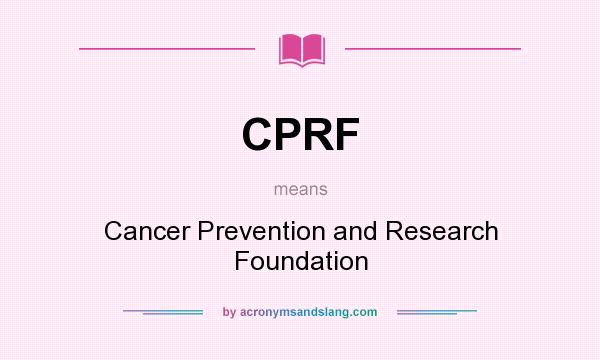 What does CPRF mean? It stands for Cancer Prevention and Research Foundation