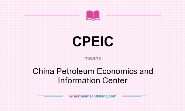 What does CPEIC mean? It stands for China Petroleum Economics and Information Center
