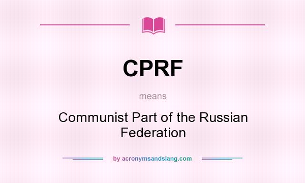 What does CPRF mean? It stands for Communist Part of the Russian Federation