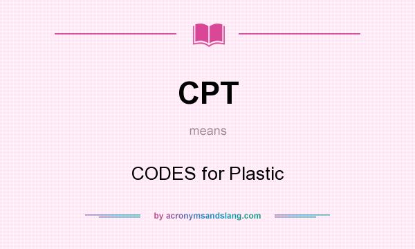 What does CPT mean? It stands for CODES for Plastic
