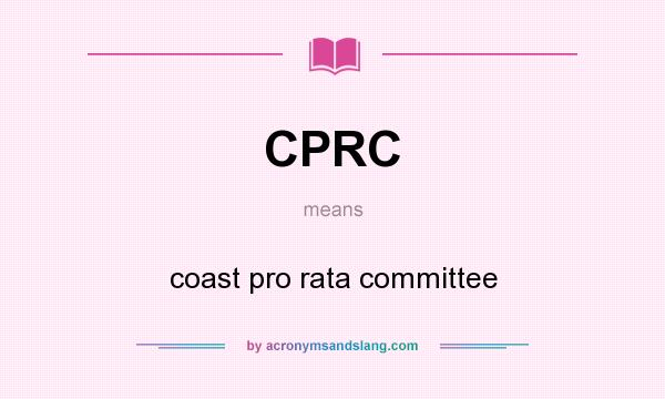 What does CPRC mean? It stands for coast pro rata committee