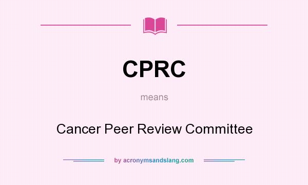 What does CPRC mean? It stands for Cancer Peer Review Committee
