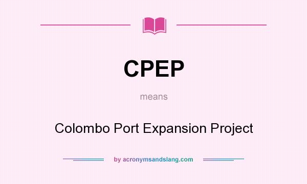 What does CPEP mean? It stands for Colombo Port Expansion Project