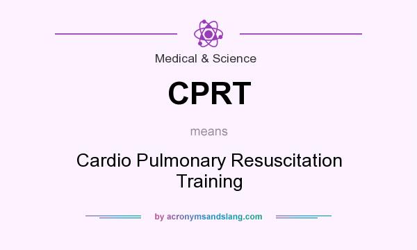What does CPRT mean? It stands for Cardio Pulmonary Resuscitation Training