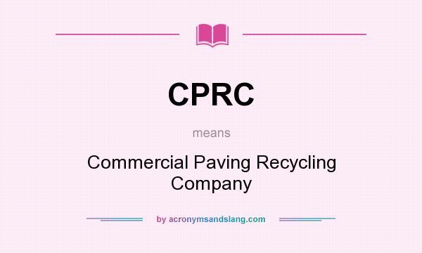 What does CPRC mean? It stands for Commercial Paving Recycling Company