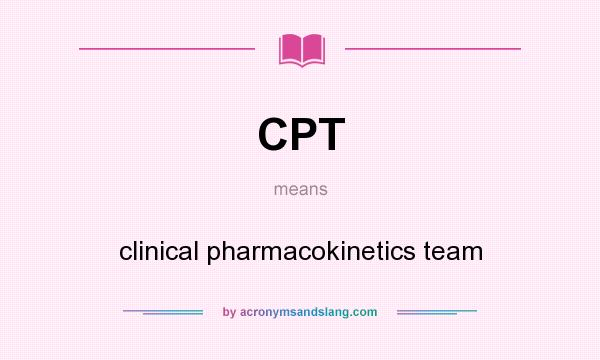 What does CPT mean? It stands for clinical pharmacokinetics team