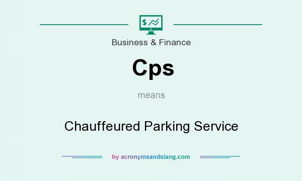 What does Cps mean? It stands for Chauffeured Parking Service